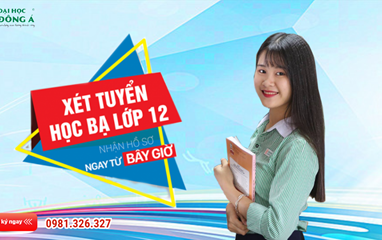 Chọn xét tuyển học bạ THPT - tăng cơ hội trúng tuyển Đại học Đông Á 